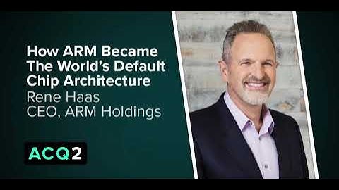 ACQ2: How ARM Became The World’s Default Chip Architecture (with ARM CEO Rene Haas)