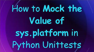 How to Mock the Value of sys.platform in Python Unittests