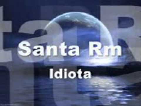 Santa Rm - Idiota