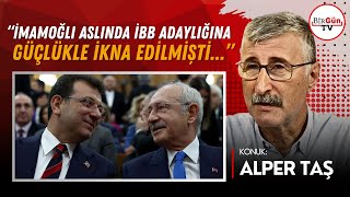 Alper Taş O Gerçeği Açıkladı İddianamenin Tam Aksine İmamoğlu Aslında Adaylığa Zor Ikna Edilmişti
