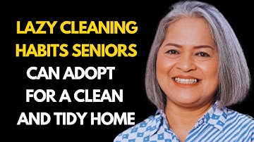 25 Lazy Cleaning Habits Seniors Can Adopt for a Clean and Tidy Home (No Effort Hacks)