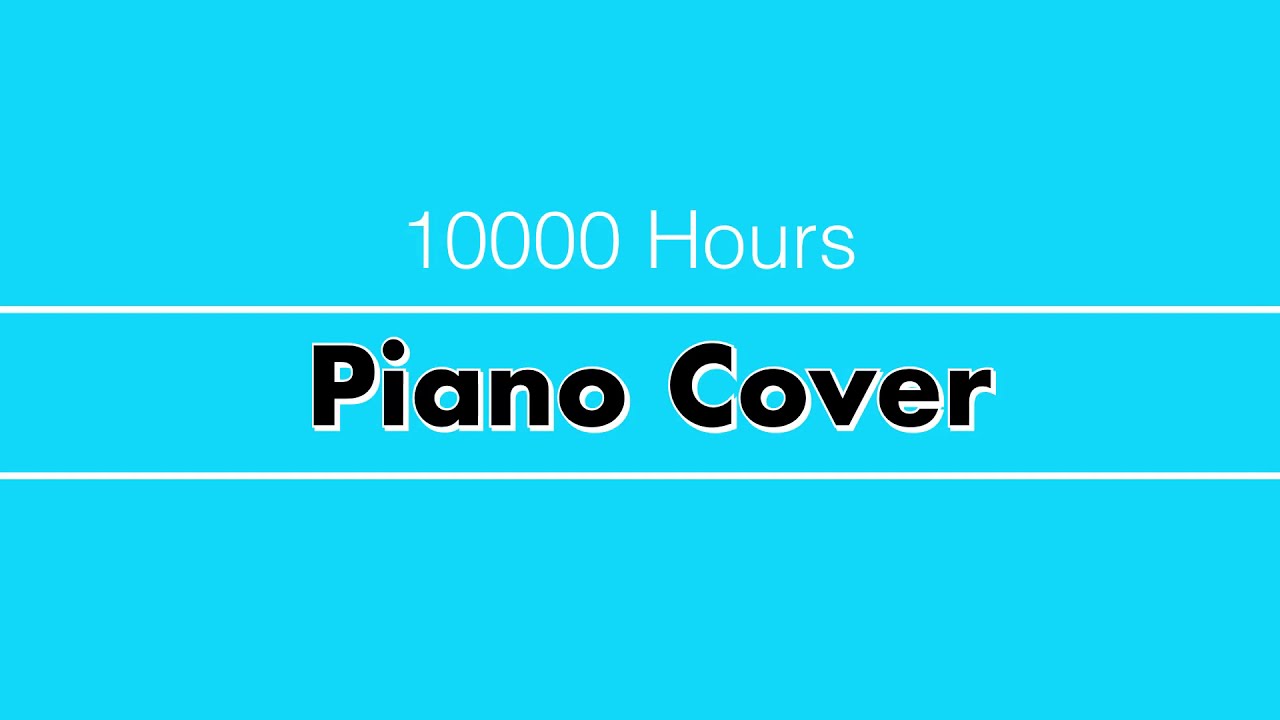 2 hours piano. 10000 hours. 10000 hours rule.