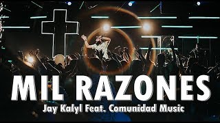 MIL RAZONES - Jay Kalyl Feat Comunidad Music - Musica Cristiana