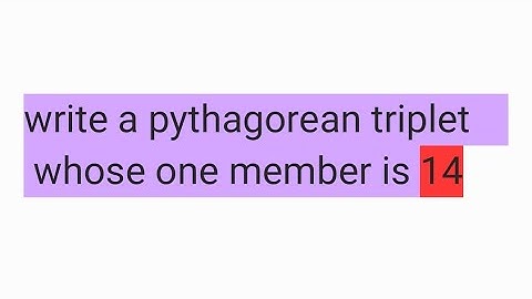 write a pythagorean triplet whose one member is 14