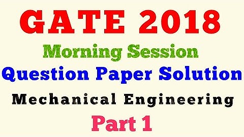 GATE 2018 Paper Solutions Mechanical Engineering Part 1
