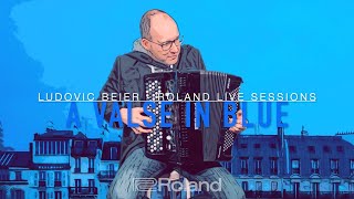 A VALSE IN BLUE - Roland Live Sessions : LUDOVIC BEIER
