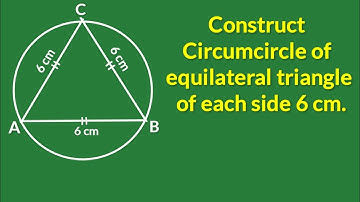 Draw a circumcircle of an equilateral △ having length of each side 6 cm and measure the circumradius