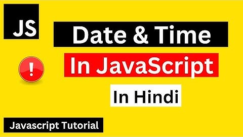 Date & Time In JavaScript Hindi | JavaScript Tutorial in Hindi