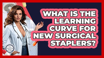 What Is The Learning Curve For New Surgical Staplers? - The Operating Table