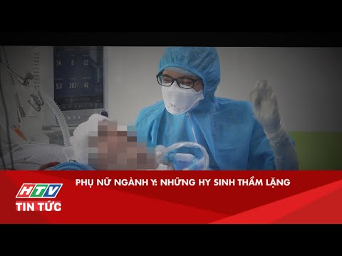 PHỤ NỮ NGÀNH Y: NHỮNG HY SINH THẦM LẶNG| HTV TIN TỨC