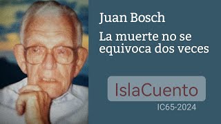 La muerte no se equivoca dos veces (cuento)  Juan Bosch (IslaCuento 65)