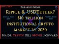 Ripplexrpripple vp10 trillion by 2030rippleceousdt in troublenew crypto bill moves forward