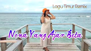 NONA YANG AJAR BETA _ LAGU TIMUR REMIX 2023