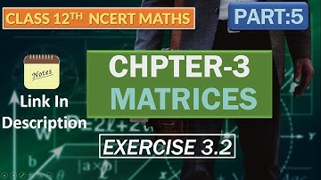Class 12 maths NCERT chapter 3 Matrices Exercise 3.2 With Notes