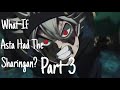 What-If Asta Had The Sharingan? Part-3