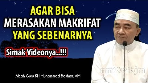 Agar Tahu Rasa Makrifat Yang Sebenarnya || KH Muhammad Bakhiet