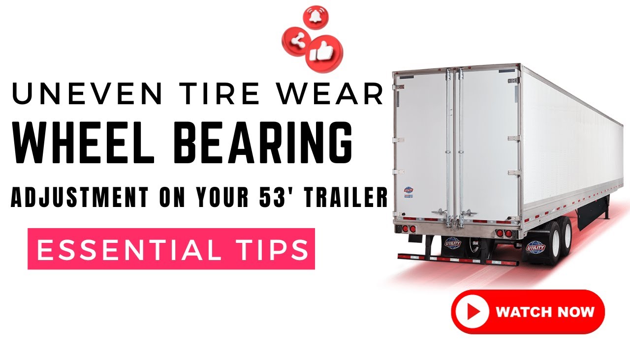 Uneven Tire Wear on Your 53’ Dry-Van Trailer - Essential Tips for Truckers! Wheel Bearing Adjustment