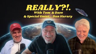 Dan Harary | REALLY?!. with Tom & Dave | Episode 46