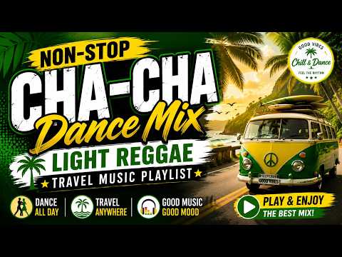 Non-Stop Cha-Cha Dance Mix, Light Reggae Travel Music Playlist