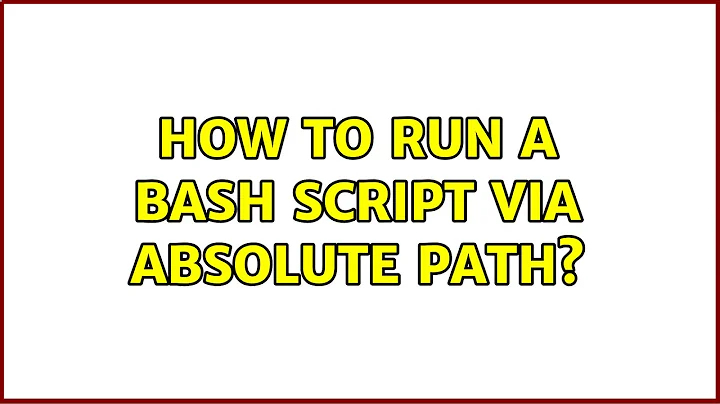 How to run a bash script via absolute path? (2 Solutions!!)