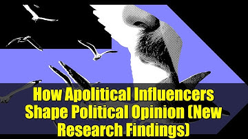 How Apolitical Influencers Shape Political Opinion (New Research Findings)