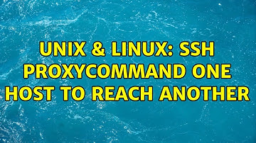 Unix & Linux: SSH ProxyCommand one host to reach another (2 Solutions!!)