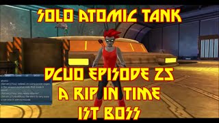 SOLO ATOMIC TANK - Episode 25 ALERT - A Rip In Time [1st boss] DCUO
