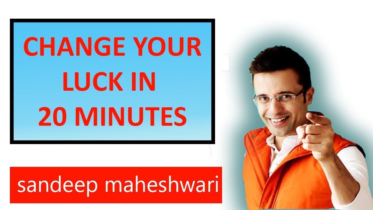 How To Change Your Luck in 20 Minutes with Examples by Sandeep Maheshwari in HINDI
