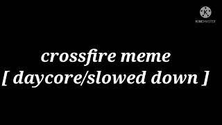 Crossfire meme [ daycore/slowed down ] thx for 220+ subscriber
