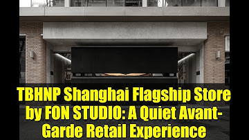 TBHNP Shanghai Flagship Store by FON STUDIO: A Quiet Avant-Garde Retail Experience