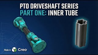 PTO Driveshaft Design in Creo | Part 1: Inner Tube Modeling