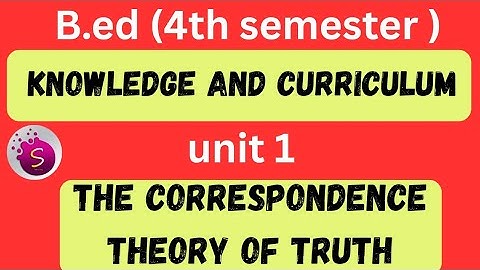 The correspondence theory of truth / b.ed / unit 1 / 4th semester/ knowledge and curriculum
