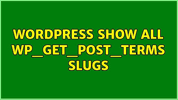 Wordpress: Show all wp_get_post_terms slugs (3 Solutions!!)