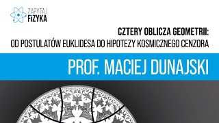 Prof. Maciej Dunajski - „Cztery oblicza geometrii”