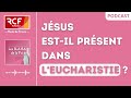 Jsus estil prsent dans leucharistie  podcast