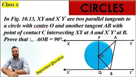 In Fig 10.13, XY and X’ Y’ are two parallel tangents to a circle with centre O and another tangent..