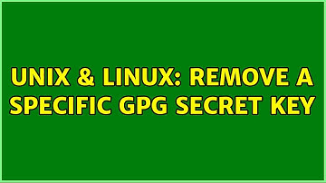Unix & Linux: Remove a specific GPG secret key (2 Solutions!!)
