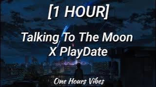 Talking To The Moon X Playdate [1 HOUR] (Tiktok Mashup)
