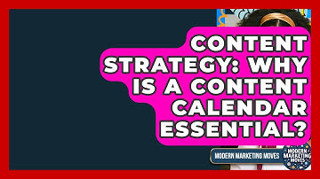Content Strategy: Why Is A Content Calendar Essential? - Modern Marketing Moves