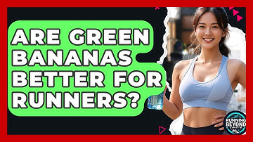 Are Green Bananas Better For Runners? - Running Beyond Limits