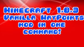 Minecraft 1.8.3 vanilla WayPoints in one command!