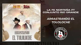 La Fe Norteña Ft Conjunto Rio Grande - Arrastrando El Tololoche / 2024