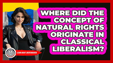 Where Did The Concept Of Natural Rights Originate In Classical Liberalism?