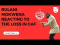 Rhulani Mokwena becomes emotional when asked about being knocked out of the CAF Champions League