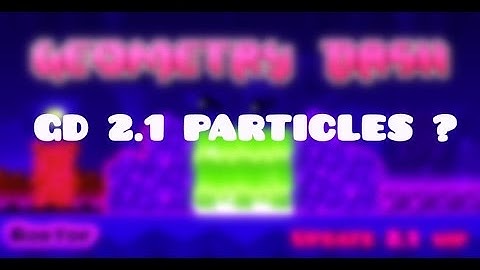I made Geometry Dash 2.1 Particles ;3;
