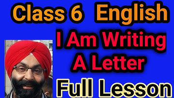 Class 6, English, Lesson 8, I Am Writing A Letter, Full Lesson