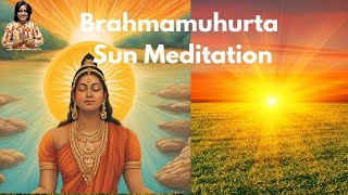 Brahmamuhurta Sun Meditation