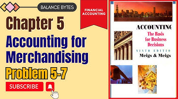 Problem 5-7 | Chapter 5 | Accounting for Merchandising | Meigs & Meigs | by Prof. Muhammad Sufyan