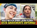 Laura Flores padece una TERRIBLE ENFERMEDAD! Se RETIRA del espectáculo?!