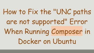 How to Fix the "UNC paths are not supported" Error When Running Composer in Docker on Ubuntu